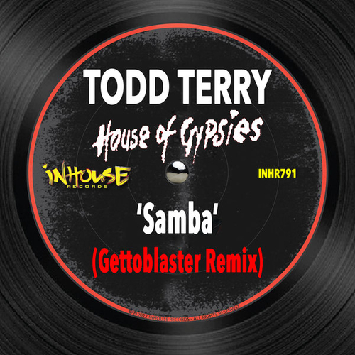 Todd Terry, House Of Gypsies - Samba (Gettoblaster Remix) [INHR791]